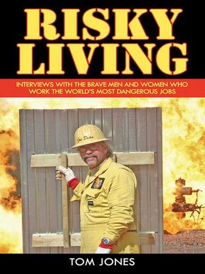 cover image of Risky Living: Interviews with the Brave Men and Women who Work the World's Most Dangerous Jobs